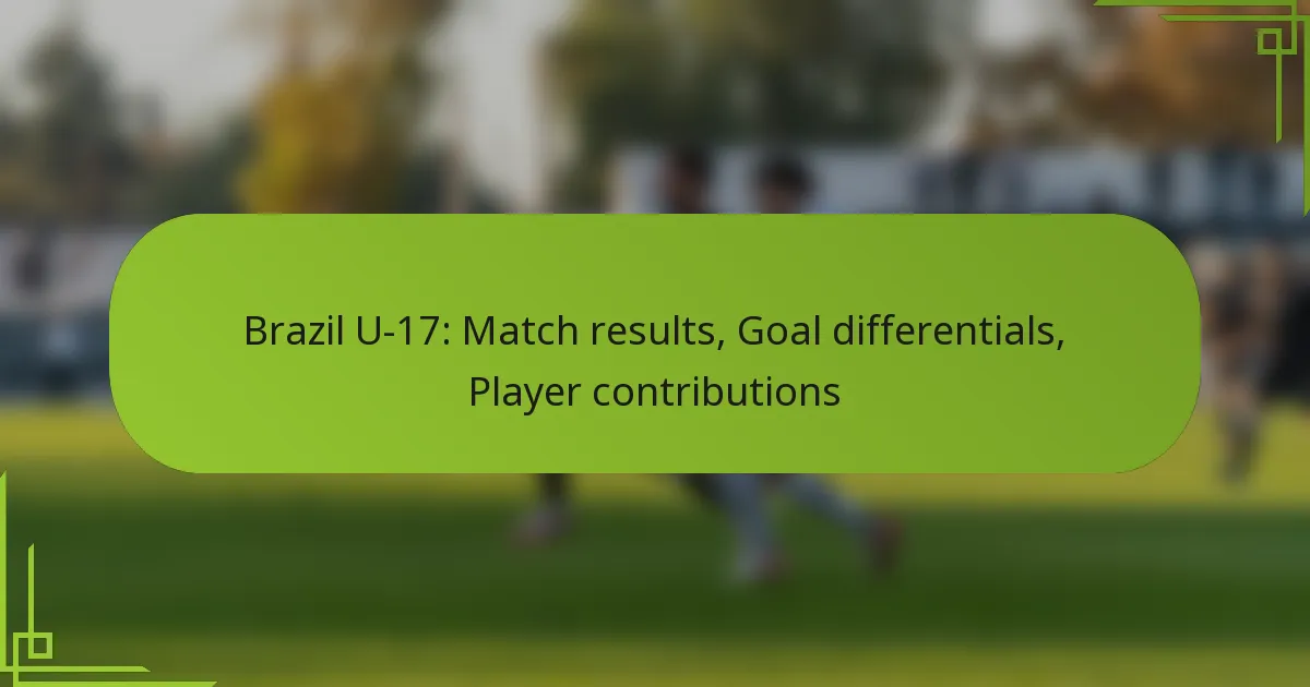 Brazil U-17: Match results, Goal differentials, Player contributions