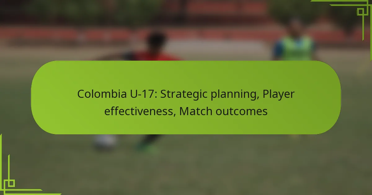 Colombia U-17: Strategic planning, Player effectiveness, Match outcomes