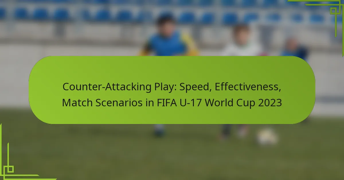 Counter-Attacking Play: Speed, Effectiveness, Match Scenarios in FIFA U-17 World Cup 2023