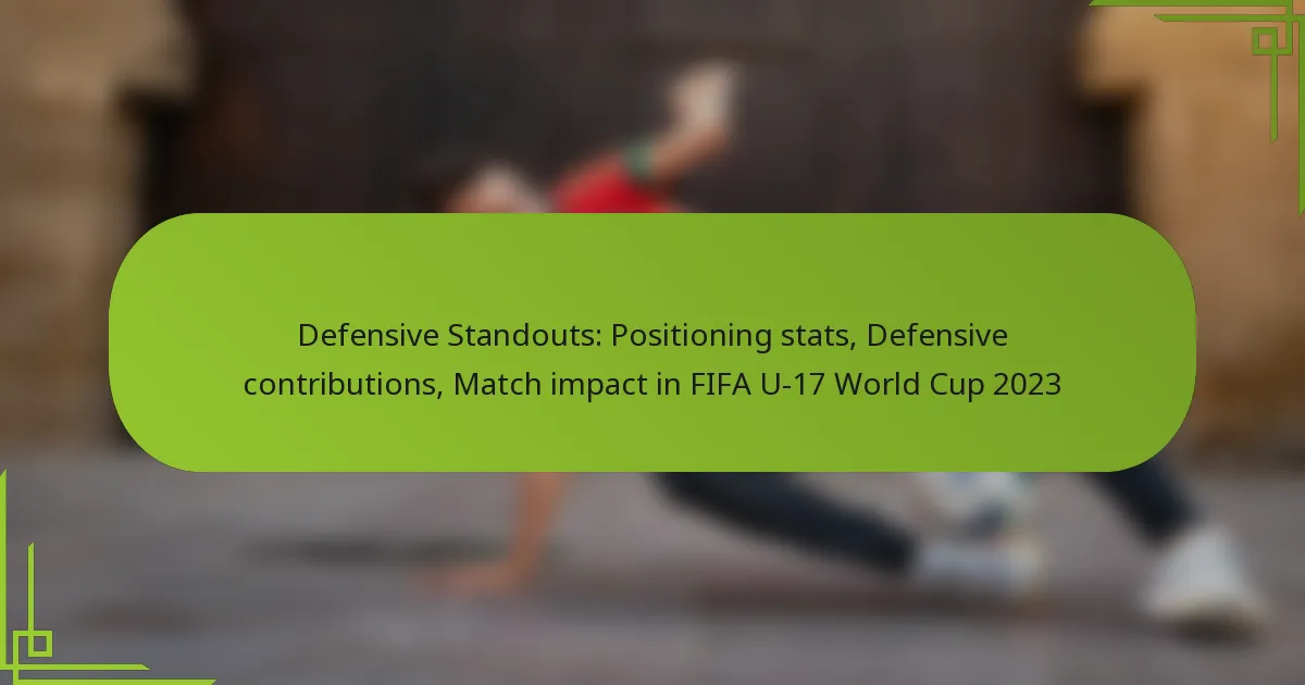 Defensive Standouts: Positioning stats, Defensive contributions, Match impact in FIFA U-17 World Cup 2023