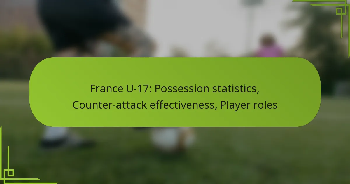 France U-17: Possession statistics, Counter-attack effectiveness, Player roles