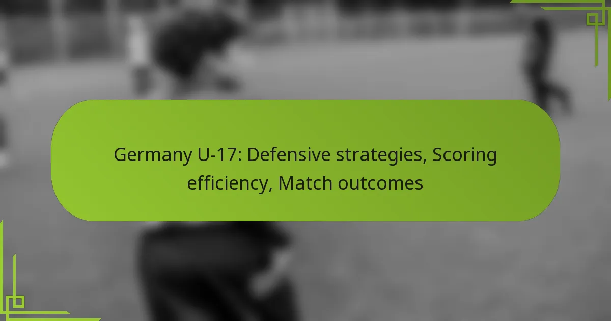 Germany U-17: Defensive strategies, Scoring efficiency, Match outcomes