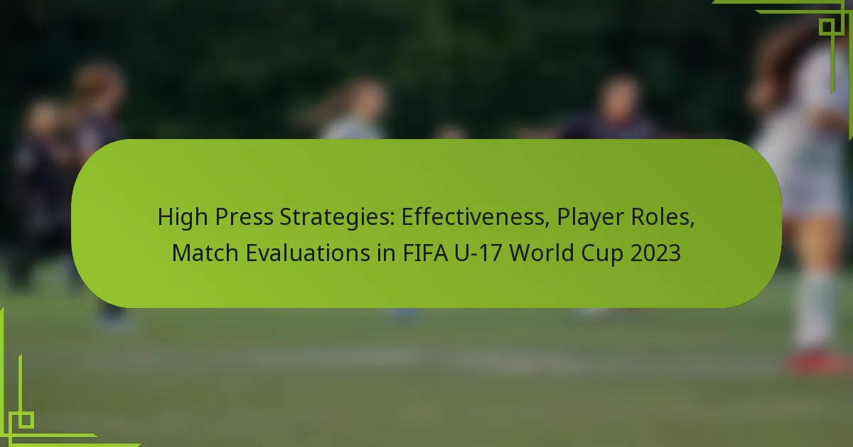High Press Strategies: Effectiveness, Player Roles, Match Evaluations in FIFA U-17 World Cup 2023
