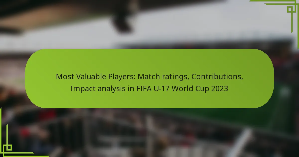 Most Valuable Players: Match ratings, Contributions, Impact analysis in FIFA U-17 World Cup 2023
