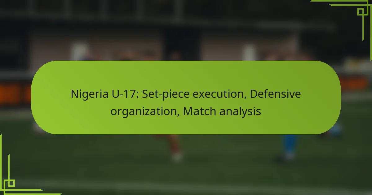 Nigeria U-17: Set-piece execution, Defensive organization, Match analysis