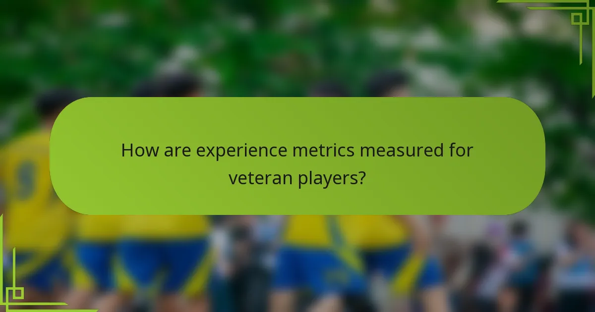 How are experience metrics measured for veteran players?