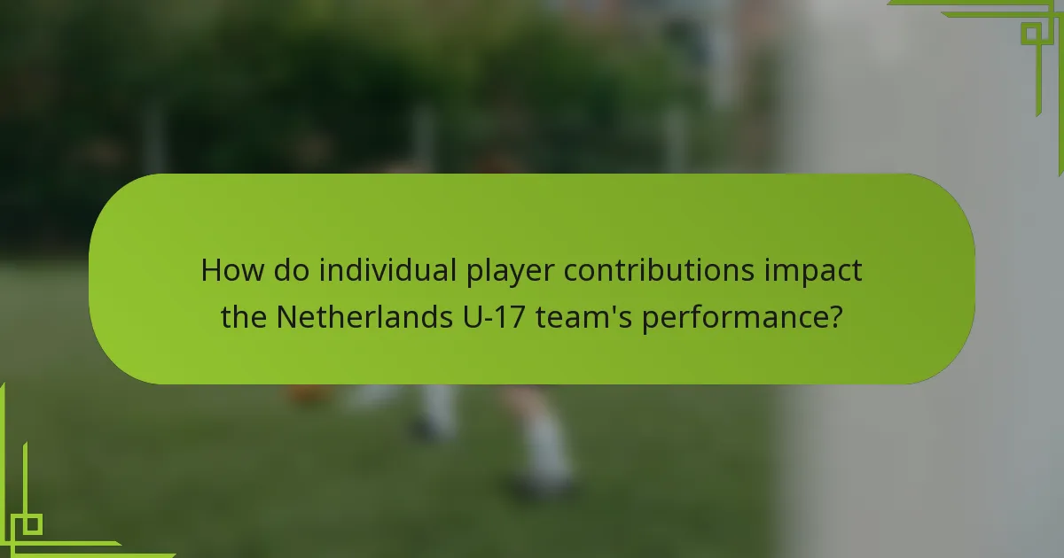How do individual player contributions impact the Netherlands U-17 team's performance?