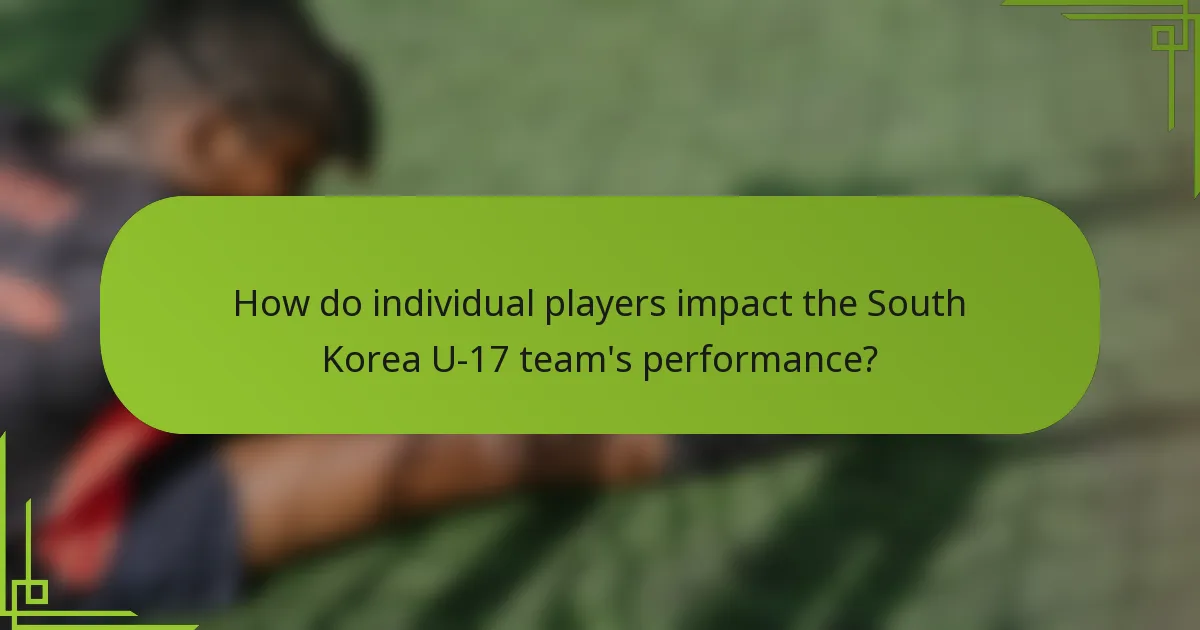 How do individual players impact the South Korea U-17 team's performance?