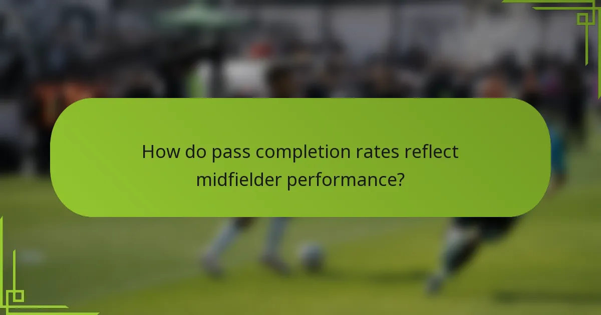 How do pass completion rates reflect midfielder performance?