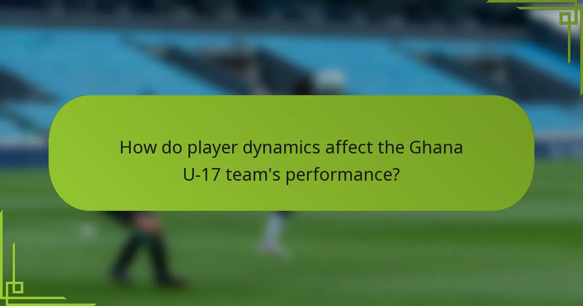 How do player dynamics affect the Ghana U-17 team's performance?
