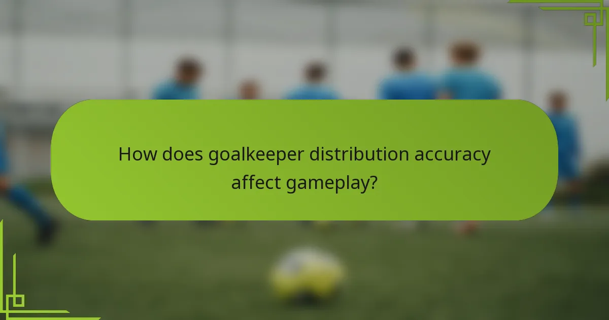 How does goalkeeper distribution accuracy affect gameplay?