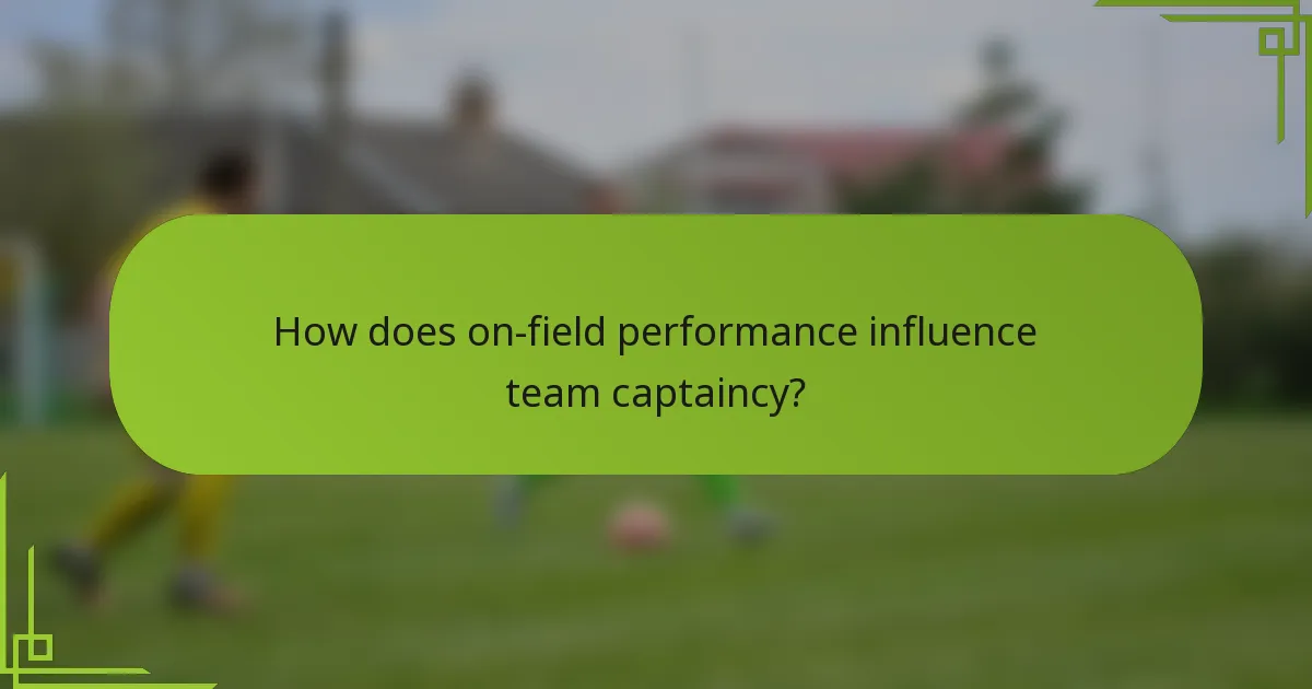 How does on-field performance influence team captaincy?