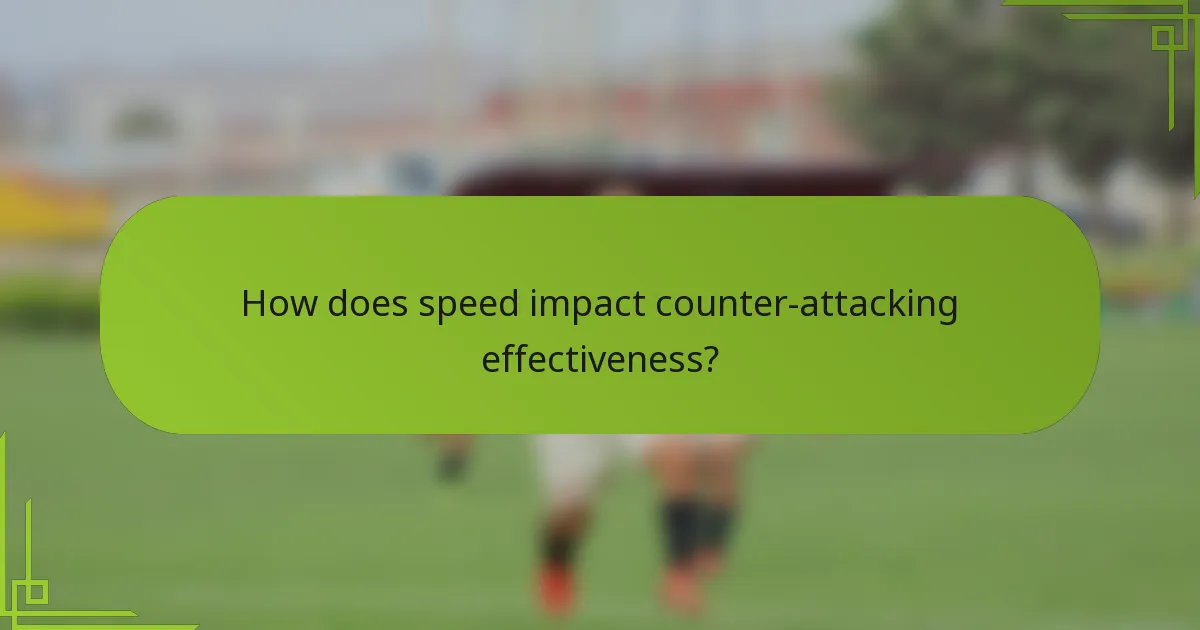 How does speed impact counter-attacking effectiveness?