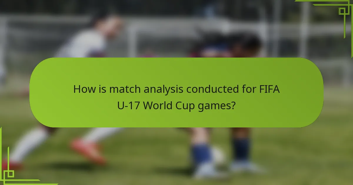 How is match analysis conducted for FIFA U-17 World Cup games?