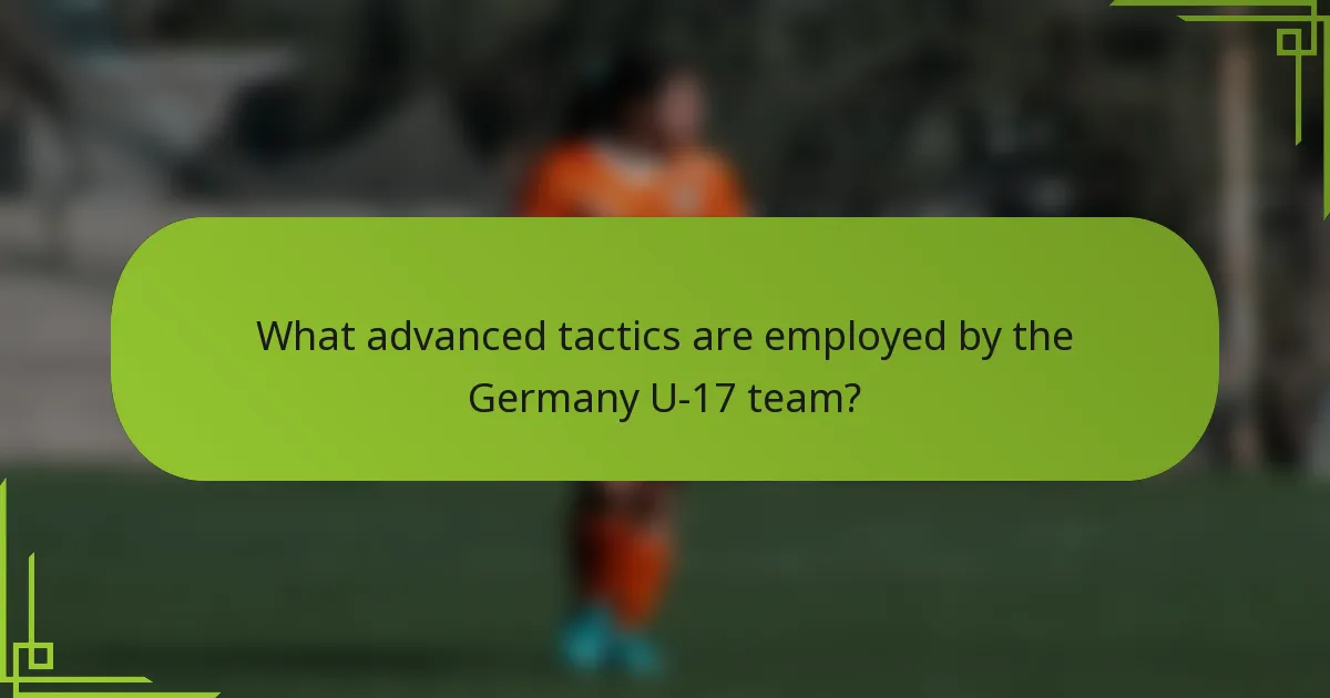 What advanced tactics are employed by the Germany U-17 team?