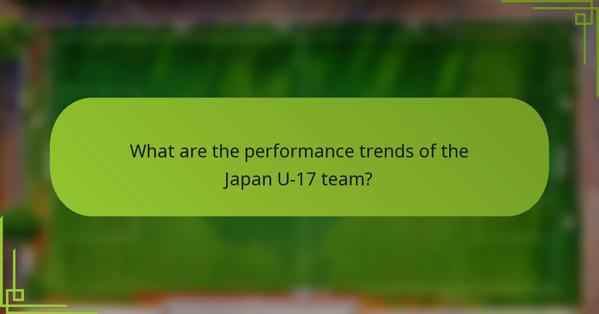 What are the performance trends of the Japan U-17 team?