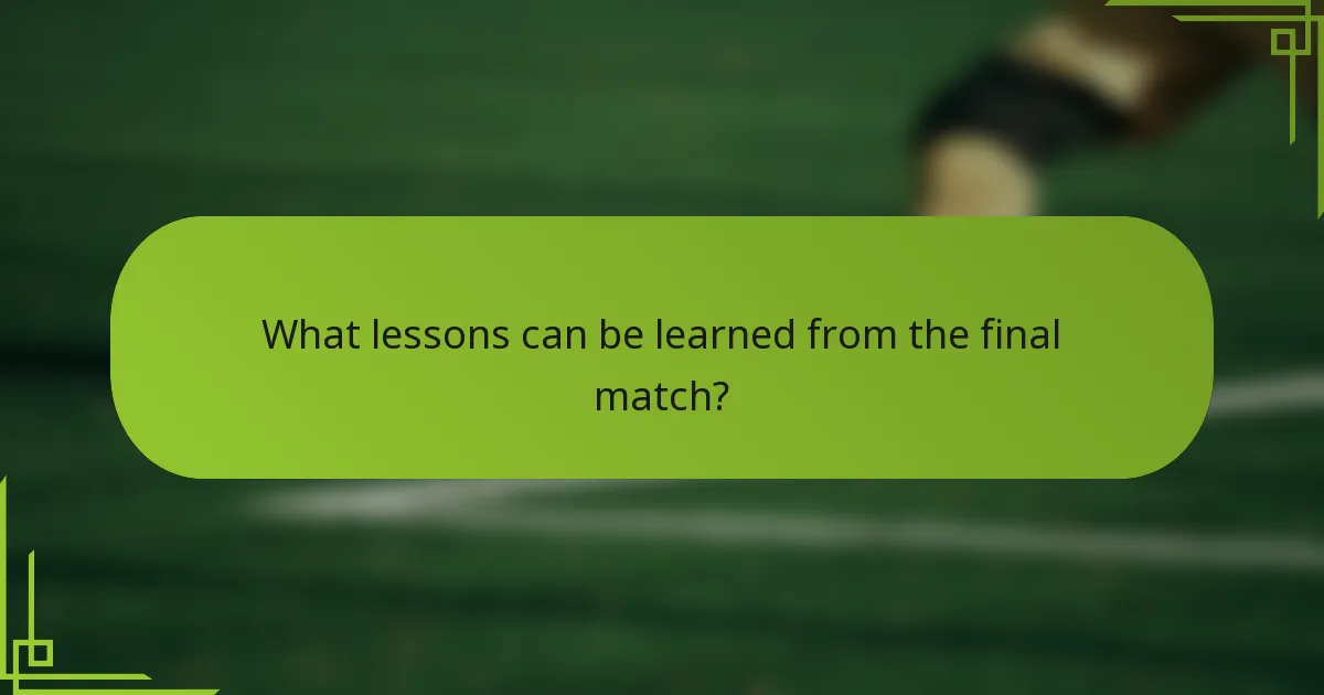 What lessons can be learned from the final match?