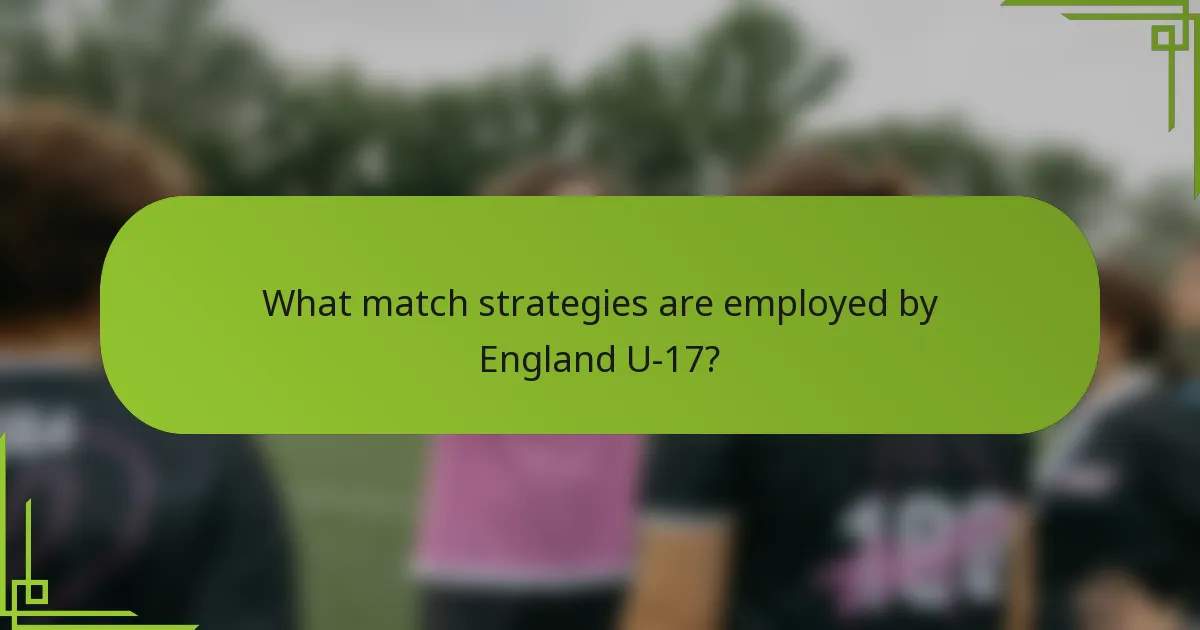 What match strategies are employed by England U-17?
