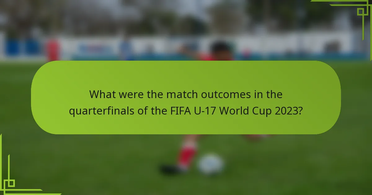 What were the match outcomes in the quarterfinals of the FIFA U-17 World Cup 2023?