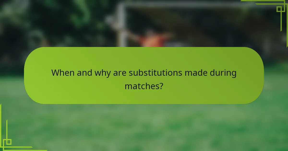 When and why are substitutions made during matches?