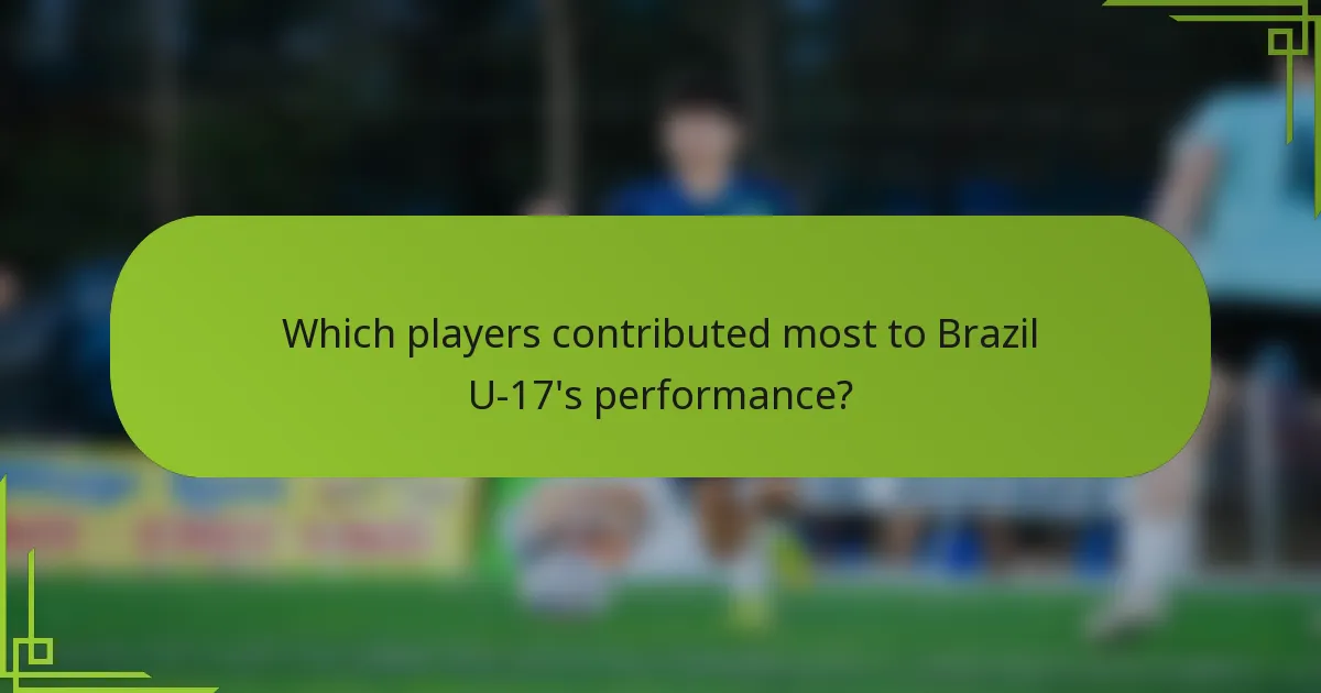 Which players contributed most to Brazil U-17's performance?